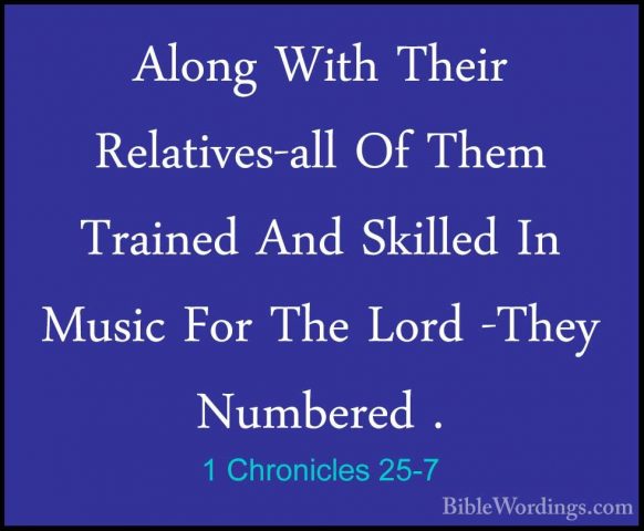 1 Chronicles 25-7 - Along With Their Relatives-all Of Them TraineAlong With Their Relatives-all Of Them Trained And Skilled In Music For The Lord -They Numbered . 