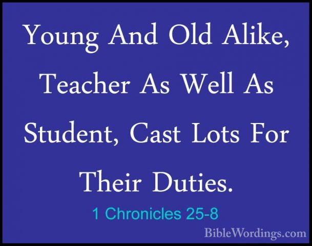 1 Chronicles 25-8 - Young And Old Alike, Teacher As Well As StudeYoung And Old Alike, Teacher As Well As Student, Cast Lots For Their Duties. 