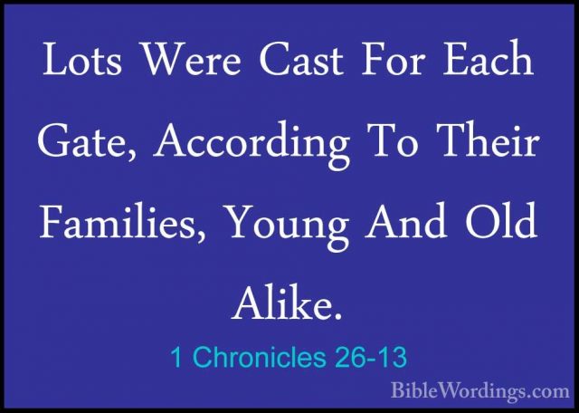 1 Chronicles 26-13 - Lots Were Cast For Each Gate, According To TLots Were Cast For Each Gate, According To Their Families, Young And Old Alike. 