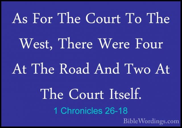 1 Chronicles 26-18 - As For The Court To The West, There Were FouAs For The Court To The West, There Were Four At The Road And Two At The Court Itself. 