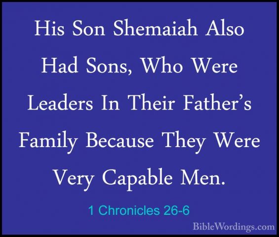1 Chronicles 26-6 - His Son Shemaiah Also Had Sons, Who Were LeadHis Son Shemaiah Also Had Sons, Who Were Leaders In Their Father's Family Because They Were Very Capable Men. 