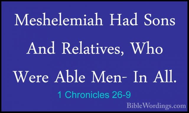 1 Chronicles 26-9 - Meshelemiah Had Sons And Relatives, Who WereMeshelemiah Had Sons And Relatives, Who Were Able Men- In All. 