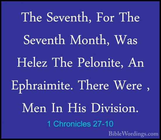 1 Chronicles 27-10 - The Seventh, For The Seventh Month, Was HeleThe Seventh, For The Seventh Month, Was Helez The Pelonite, An Ephraimite. There Were , Men In His Division. 