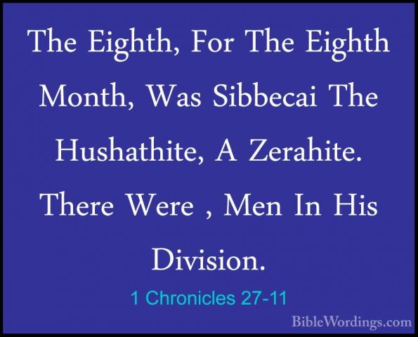 1 Chronicles 27-11 - The Eighth, For The Eighth Month, Was SibbecThe Eighth, For The Eighth Month, Was Sibbecai The Hushathite, A Zerahite. There Were , Men In His Division. 