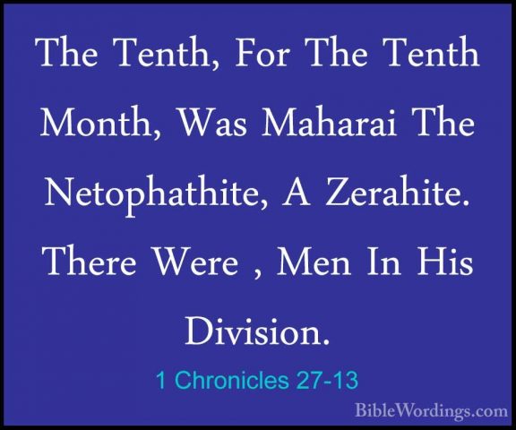 1 Chronicles 27-13 - The Tenth, For The Tenth Month, Was MaharaiThe Tenth, For The Tenth Month, Was Maharai The Netophathite, A Zerahite. There Were , Men In His Division. 