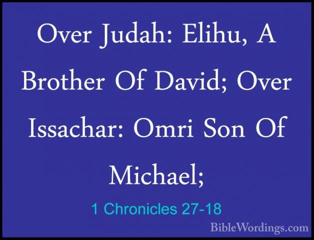 1 Chronicles 27-18 - Over Judah: Elihu, A Brother Of David; OverOver Judah: Elihu, A Brother Of David; Over Issachar: Omri Son Of Michael; 