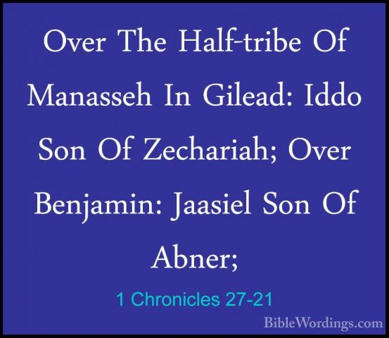 1 Chronicles 27-21 - Over The Half-tribe Of Manasseh In Gilead: IOver The Half-tribe Of Manasseh In Gilead: Iddo Son Of Zechariah; Over Benjamin: Jaasiel Son Of Abner; 