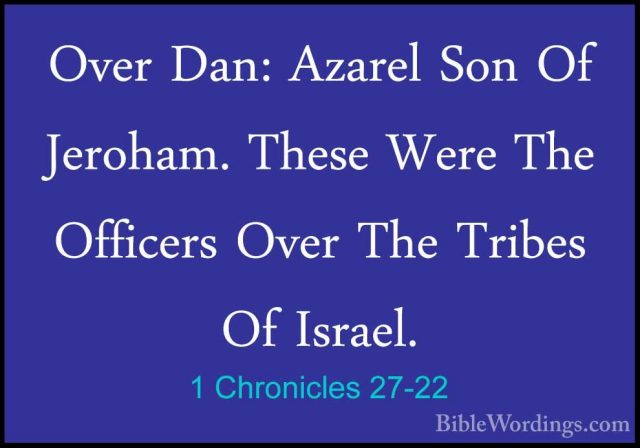1 Chronicles 27-22 - Over Dan: Azarel Son Of Jeroham. These WereOver Dan: Azarel Son Of Jeroham. These Were The Officers Over The Tribes Of Israel. 