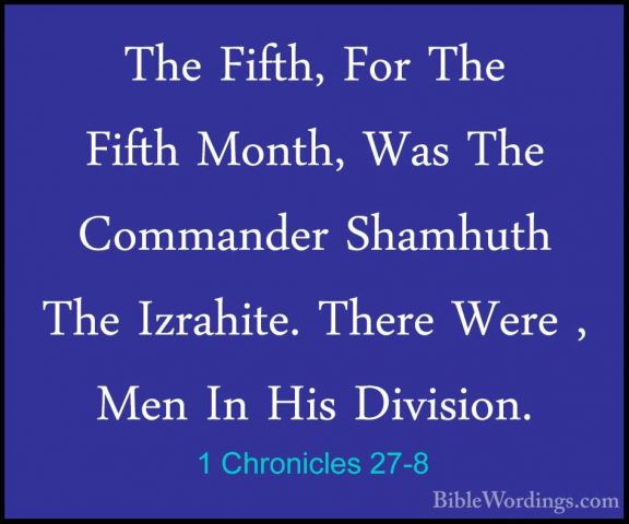 1 Chronicles 27-8 - The Fifth, For The Fifth Month, Was The CommaThe Fifth, For The Fifth Month, Was The Commander Shamhuth The Izrahite. There Were , Men In His Division. 