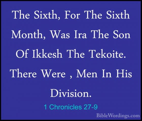 1 Chronicles 27-9 - The Sixth, For The Sixth Month, Was Ira The SThe Sixth, For The Sixth Month, Was Ira The Son Of Ikkesh The Tekoite. There Were , Men In His Division. 