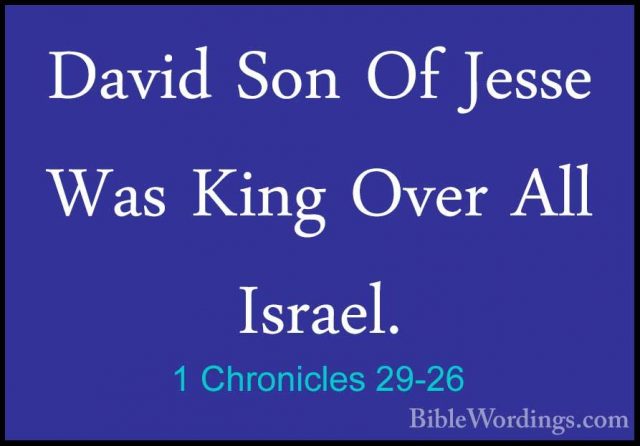 1 Chronicles 29-26 - David Son Of Jesse Was King Over All Israel.David Son Of Jesse Was King Over All Israel. 