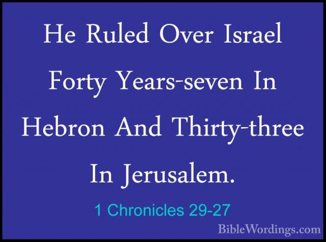 1 Chronicles 29-27 - He Ruled Over Israel Forty Years-seven In HeHe Ruled Over Israel Forty Years-seven In Hebron And Thirty-three In Jerusalem. 