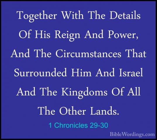 1 Chronicles 29-30 - Together With The Details Of His Reign And PTogether With The Details Of His Reign And Power, And The Circumstances That Surrounded Him And Israel And The Kingdoms Of All The Other Lands.