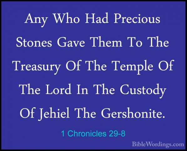 1 Chronicles 29-8 - Any Who Had Precious Stones Gave Them To TheAny Who Had Precious Stones Gave Them To The Treasury Of The Temple Of The Lord In The Custody Of Jehiel The Gershonite. 