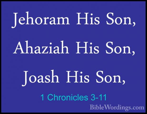 1 Chronicles 3-11 - Jehoram His Son, Ahaziah His Son, Joash His SJehoram His Son, Ahaziah His Son, Joash His Son, 