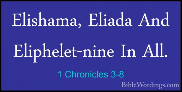 1 Chronicles 3-8 - Elishama, Eliada And Eliphelet-nine In All.Elishama, Eliada And Eliphelet-nine In All. 