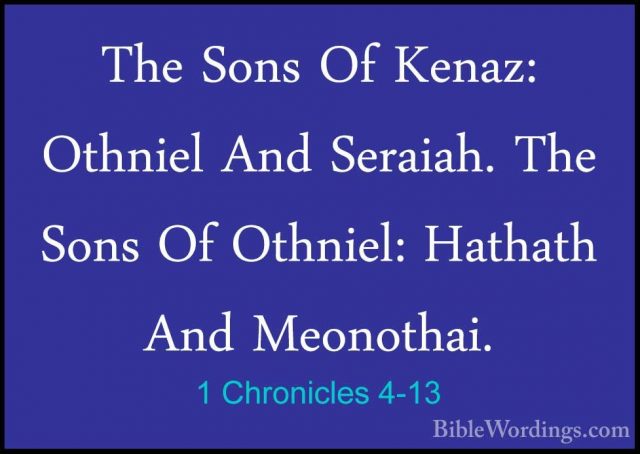 1 Chronicles 4-13 - The Sons Of Kenaz: Othniel And Seraiah. The SThe Sons Of Kenaz: Othniel And Seraiah. The Sons Of Othniel: Hathath And Meonothai. 