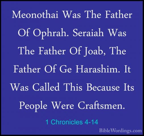 1 Chronicles 4-14 - Meonothai Was The Father Of Ophrah. Seraiah WMeonothai Was The Father Of Ophrah. Seraiah Was The Father Of Joab, The Father Of Ge Harashim. It Was Called This Because Its People Were Craftsmen. 