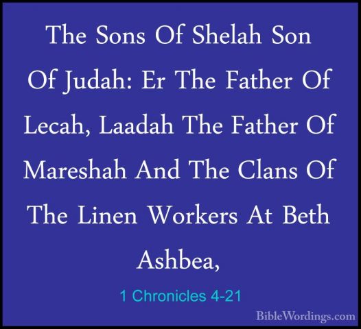 1 Chronicles 4-21 - The Sons Of Shelah Son Of Judah: Er The FatheThe Sons Of Shelah Son Of Judah: Er The Father Of Lecah, Laadah The Father Of Mareshah And The Clans Of The Linen Workers At Beth Ashbea, 