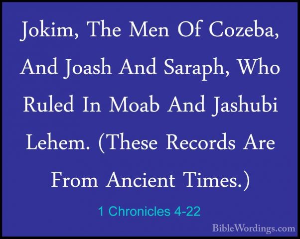 1 Chronicles 4-22 - Jokim, The Men Of Cozeba, And Joash And SarapJokim, The Men Of Cozeba, And Joash And Saraph, Who Ruled In Moab And Jashubi Lehem. (These Records Are From Ancient Times.) 