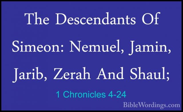 1 Chronicles 4-24 - The Descendants Of Simeon: Nemuel, Jamin, JarThe Descendants Of Simeon: Nemuel, Jamin, Jarib, Zerah And Shaul; 