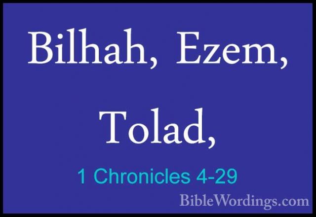 1 Chronicles 4-29 - Bilhah, Ezem, Tolad,Bilhah, Ezem, Tolad, 