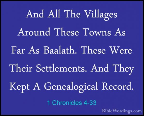 1 Chronicles 4-33 - And All The Villages Around These Towns As FaAnd All The Villages Around These Towns As Far As Baalath. These Were Their Settlements. And They Kept A Genealogical Record. 