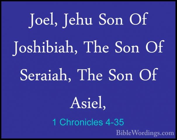 1 Chronicles 4-35 - Joel, Jehu Son Of Joshibiah, The Son Of SeraiJoel, Jehu Son Of Joshibiah, The Son Of Seraiah, The Son Of Asiel, 