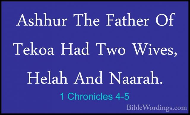 1 Chronicles 4-5 - Ashhur The Father Of Tekoa Had Two Wives, HelaAshhur The Father Of Tekoa Had Two Wives, Helah And Naarah. 