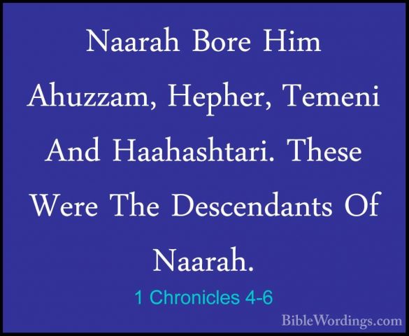 1 Chronicles 4-6 - Naarah Bore Him Ahuzzam, Hepher, Temeni And HaNaarah Bore Him Ahuzzam, Hepher, Temeni And Haahashtari. These Were The Descendants Of Naarah. 