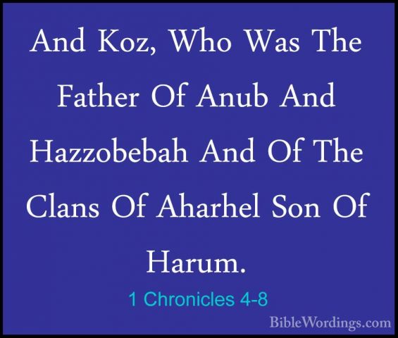 1 Chronicles 4-8 - And Koz, Who Was The Father Of Anub And HazzobAnd Koz, Who Was The Father Of Anub And Hazzobebah And Of The Clans Of Aharhel Son Of Harum. 