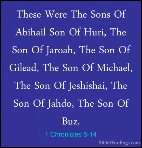 1 Chronicles 5-14 - These Were The Sons Of Abihail Son Of Huri, TThese Were The Sons Of Abihail Son Of Huri, The Son Of Jaroah, The Son Of Gilead, The Son Of Michael, The Son Of Jeshishai, The Son Of Jahdo, The Son Of Buz. 