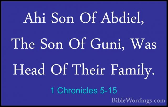 1 Chronicles 5-15 - Ahi Son Of Abdiel, The Son Of Guni, Was HeadAhi Son Of Abdiel, The Son Of Guni, Was Head Of Their Family. 