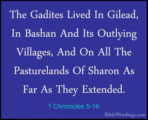1 Chronicles 5-16 - The Gadites Lived In Gilead, In Bashan And ItThe Gadites Lived In Gilead, In Bashan And Its Outlying Villages, And On All The Pasturelands Of Sharon As Far As They Extended. 