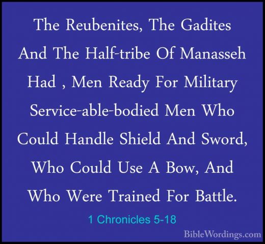 1 Chronicles 5-18 - The Reubenites, The Gadites And The Half-tribThe Reubenites, The Gadites And The Half-tribe Of Manasseh Had , Men Ready For Military Service-able-bodied Men Who Could Handle Shield And Sword, Who Could Use A Bow, And Who Were Trained For Battle. 