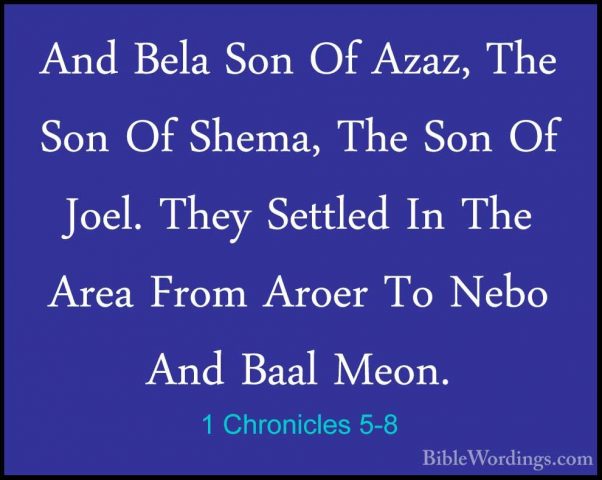 1 Chronicles 5-8 - And Bela Son Of Azaz, The Son Of Shema, The SoAnd Bela Son Of Azaz, The Son Of Shema, The Son Of Joel. They Settled In The Area From Aroer To Nebo And Baal Meon. 