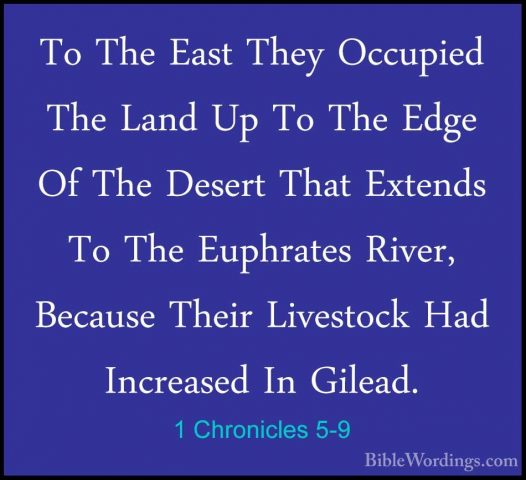 1 Chronicles 5-9 - To The East They Occupied The Land Up To The ETo The East They Occupied The Land Up To The Edge Of The Desert That Extends To The Euphrates River, Because Their Livestock Had Increased In Gilead. 