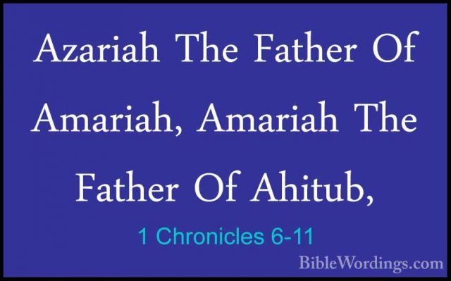 1 Chronicles 6-11 - Azariah The Father Of Amariah, Amariah The FaAzariah The Father Of Amariah, Amariah The Father Of Ahitub, 