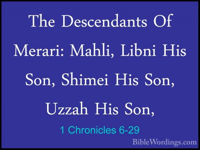 1 Chronicles 6-29 - The Descendants Of Merari: Mahli, Libni His SThe Descendants Of Merari: Mahli, Libni His Son, Shimei His Son, Uzzah His Son, 