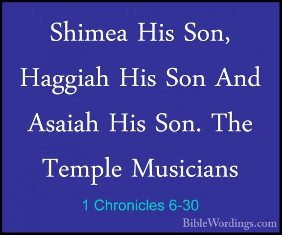 1 Chronicles 6-30 - Shimea His Son, Haggiah His Son And Asaiah HiShimea His Son, Haggiah His Son And Asaiah His Son. The Temple Musicians 