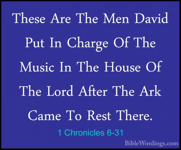 1 Chronicles 6-31 - These Are The Men David Put In Charge Of TheThese Are The Men David Put In Charge Of The Music In The House Of The Lord After The Ark Came To Rest There. 