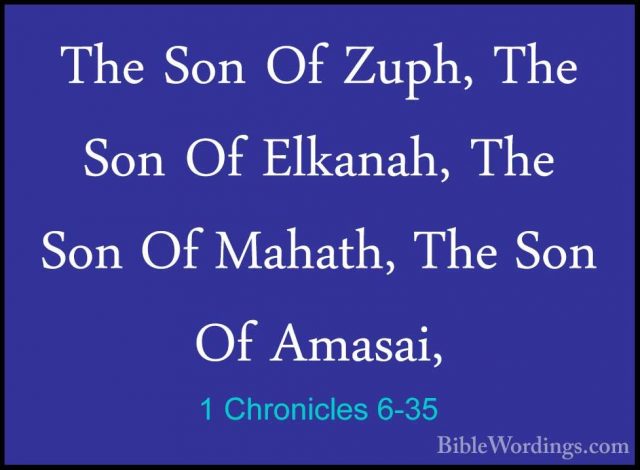 1 Chronicles 6-35 - The Son Of Zuph, The Son Of Elkanah, The SonThe Son Of Zuph, The Son Of Elkanah, The Son Of Mahath, The Son Of Amasai, 