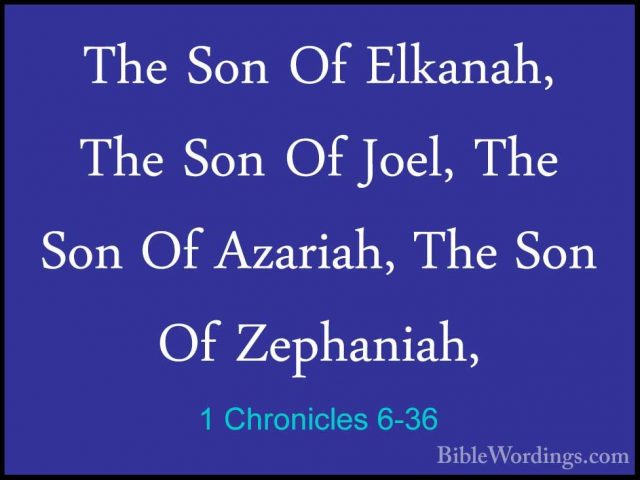 1 Chronicles 6-36 - The Son Of Elkanah, The Son Of Joel, The SonThe Son Of Elkanah, The Son Of Joel, The Son Of Azariah, The Son Of Zephaniah, 