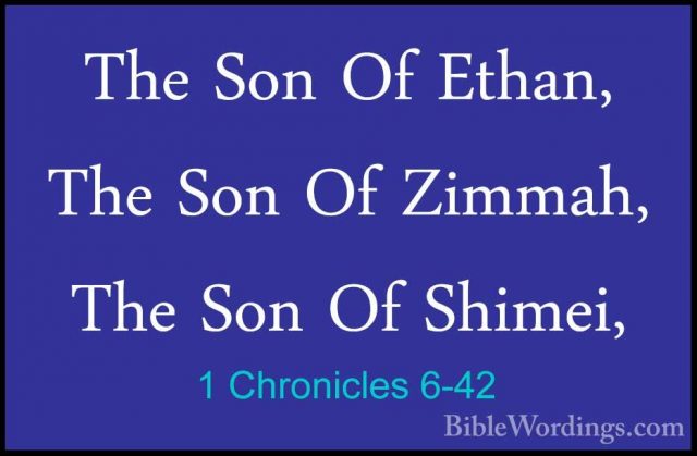 1 Chronicles 6-42 - The Son Of Ethan, The Son Of Zimmah, The SonThe Son Of Ethan, The Son Of Zimmah, The Son Of Shimei, 