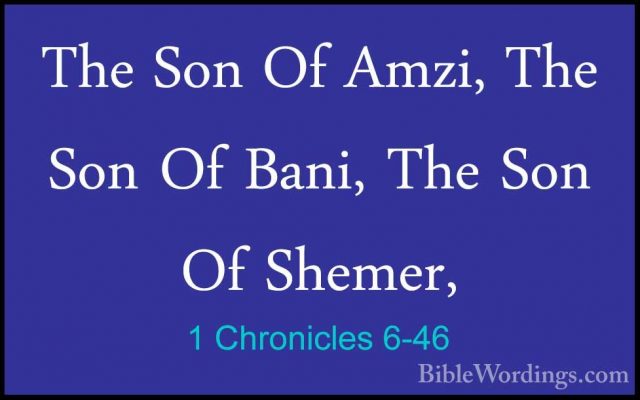 1 Chronicles 6-46 - The Son Of Amzi, The Son Of Bani, The Son OfThe Son Of Amzi, The Son Of Bani, The Son Of Shemer, 