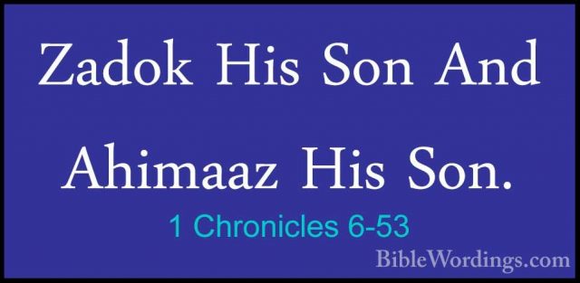 1 Chronicles 6-53 - Zadok His Son And Ahimaaz His Son.Zadok His Son And Ahimaaz His Son. 
