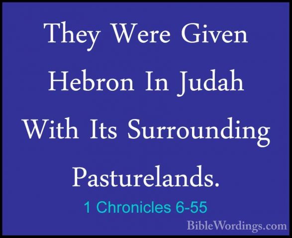 1 Chronicles 6-55 - They Were Given Hebron In Judah With Its SurrThey Were Given Hebron In Judah With Its Surrounding Pasturelands. 