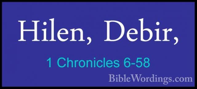 1 Chronicles 6-58 - Hilen, Debir,Hilen, Debir, 