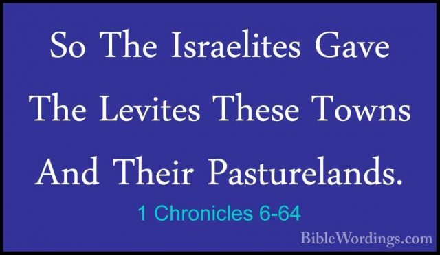 1 Chronicles 6-64 - So The Israelites Gave The Levites These TownSo The Israelites Gave The Levites These Towns And Their Pasturelands. 