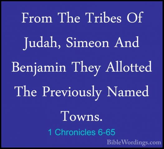1 Chronicles 6-65 - From The Tribes Of Judah, Simeon And BenjaminFrom The Tribes Of Judah, Simeon And Benjamin They Allotted The Previously Named Towns. 